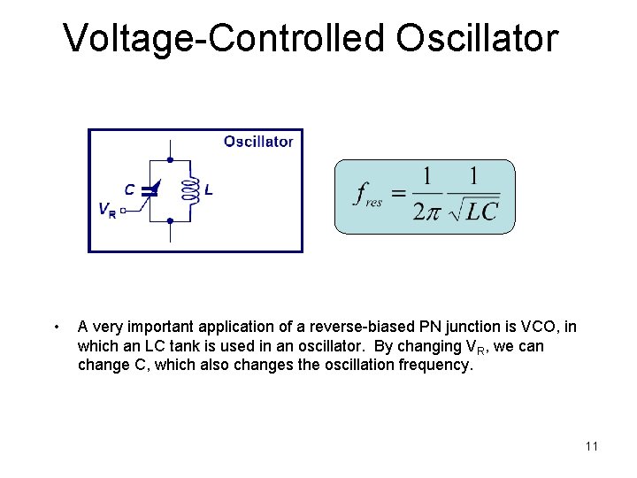 Voltage-Controlled Oscillator • A very important application of a reverse-biased PN junction is VCO,