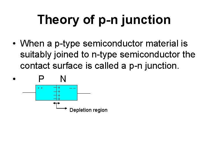 Theory of p-n junction • When a p-type semiconductor material is suitably joined to