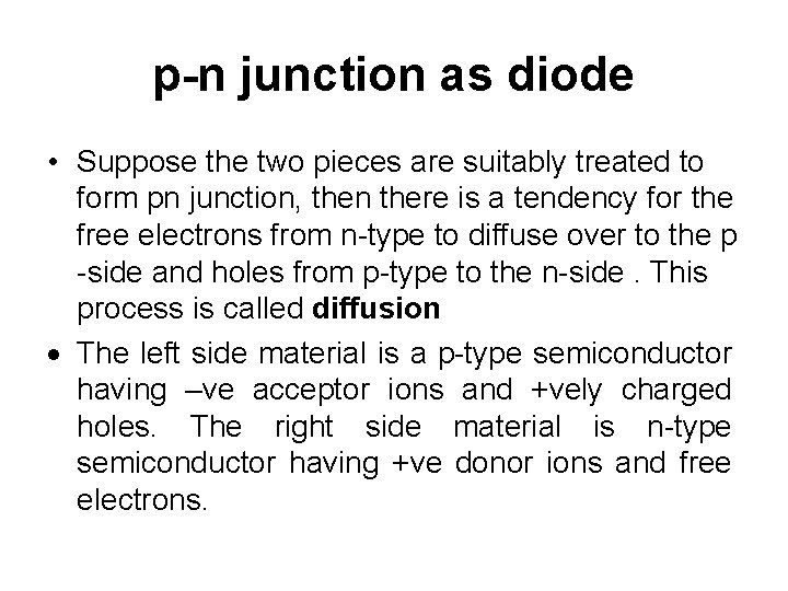 p-n junction as diode • Suppose the two pieces are suitably treated to form