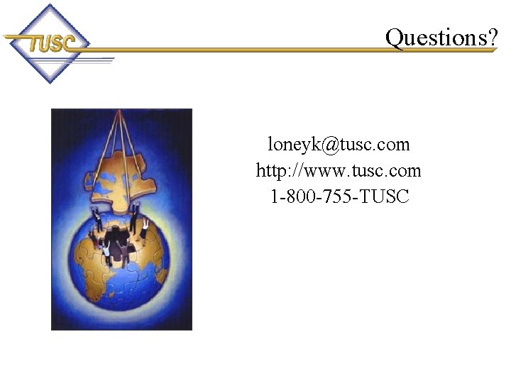 Questions? loneyk@tusc. com http: //www. tusc. com 1 -800 -755 -TUSC 105 