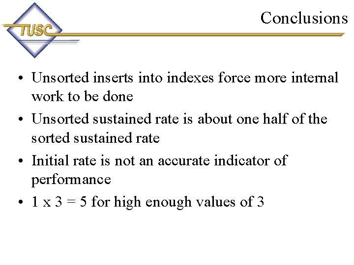 Conclusions • Unsorted inserts into indexes force more internal work to be done •