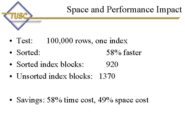 Space and Performance Impact • • Test: 100, 000 rows, one index Sorted: 58%