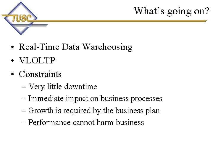 What’s going on? • Real-Time Data Warehousing • VLOLTP • Constraints – Very little