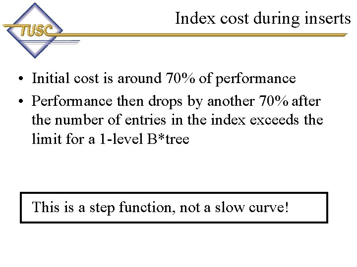 Index cost during inserts • Initial cost is around 70% of performance • Performance