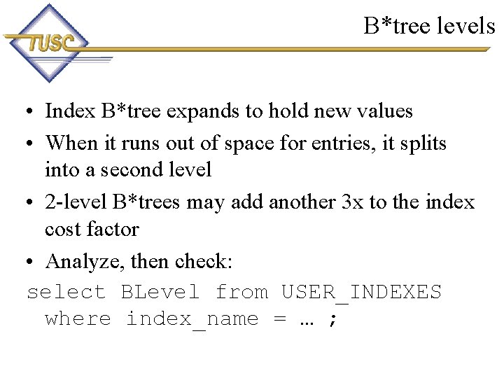 B*tree levels • Index B*tree expands to hold new values • When it runs