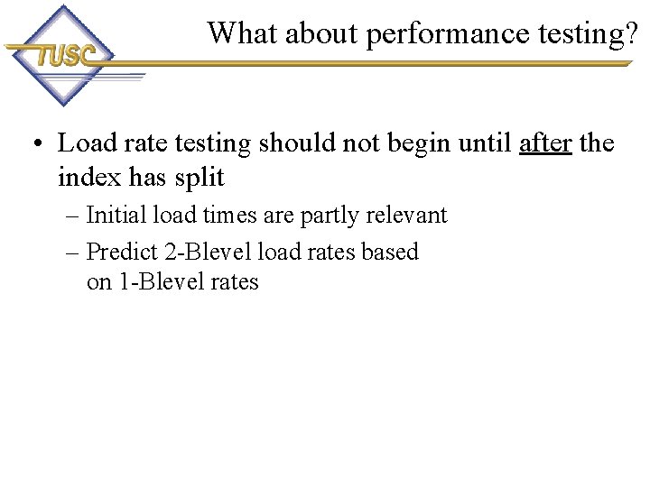 What about performance testing? • Load rate testing should not begin until after the