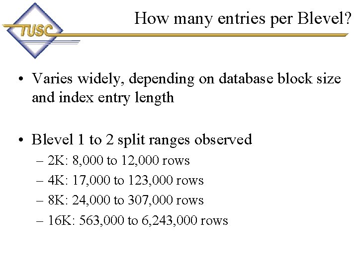 How many entries per Blevel? • Varies widely, depending on database block size and