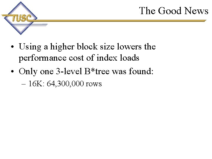 The Good News • Using a higher block size lowers the performance cost of