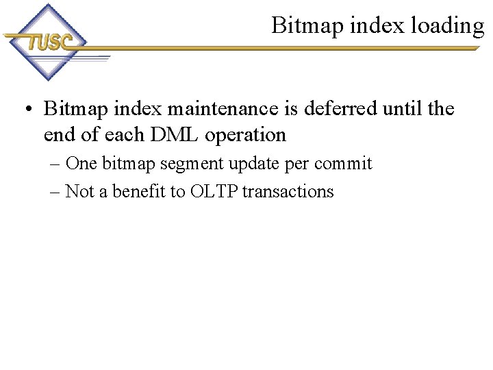 Bitmap index loading • Bitmap index maintenance is deferred until the end of each