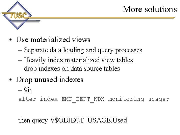 More solutions • Use materialized views – Separate data loading and query processes –