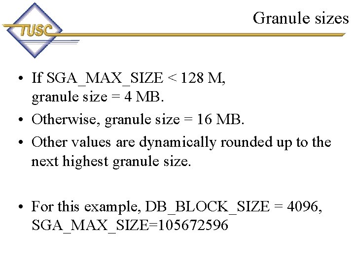 Granule sizes • If SGA_MAX_SIZE < 128 M, granule size = 4 MB. •