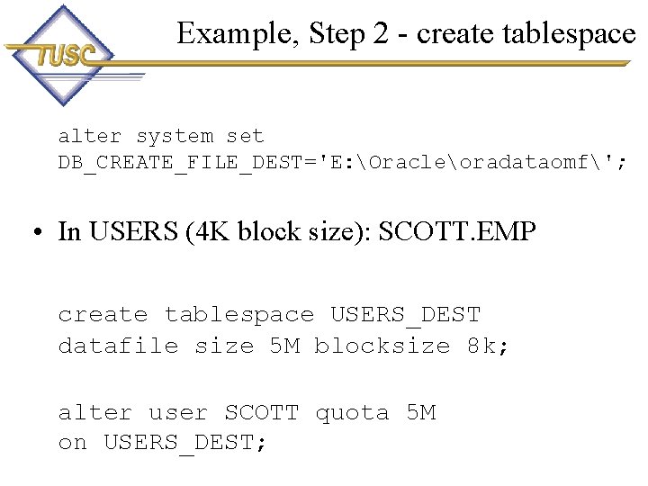 Example, Step 2 - create tablespace alter system set DB_CREATE_FILE_DEST='E: Oracleoradataomf'; • In USERS