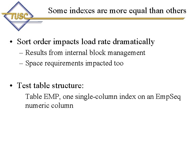 Some indexes are more equal than others • Sort order impacts load rate dramatically