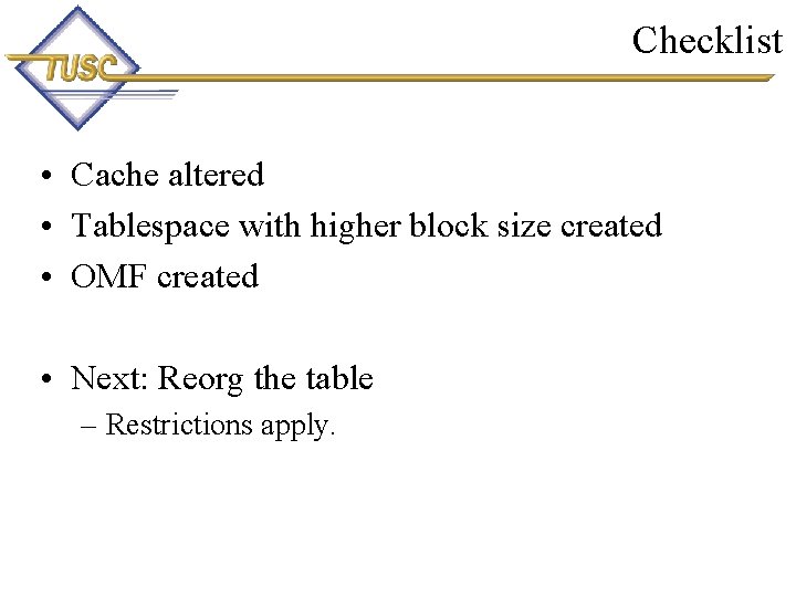 Checklist • Cache altered • Tablespace with higher block size created • OMF created