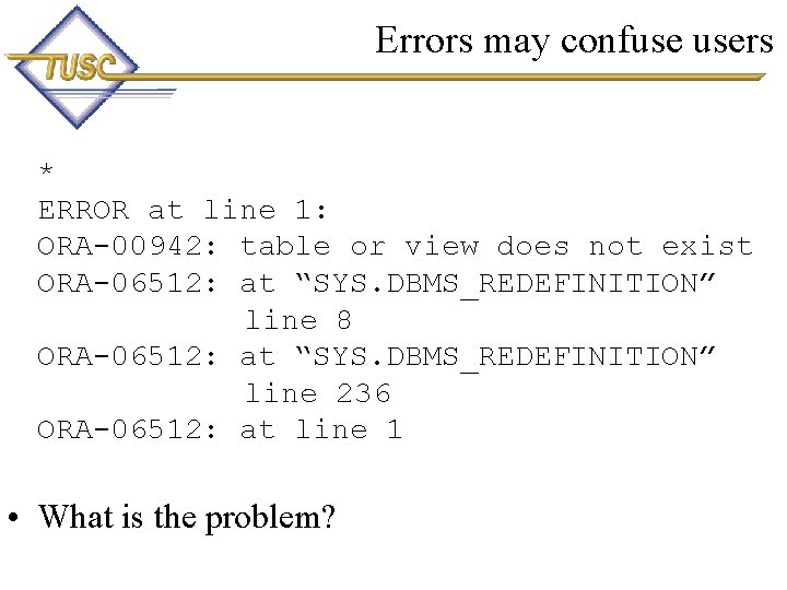 Errors may confuse users * ERROR at line 1: ORA-00942: table or view does