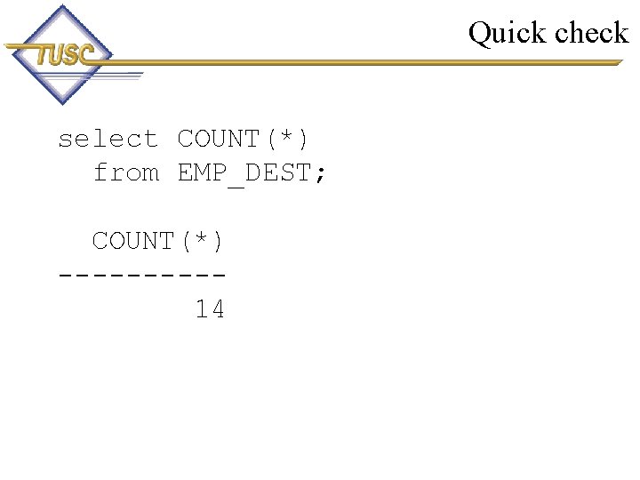 Quick check select COUNT(*) from EMP_DEST; COUNT(*) -----14 81 