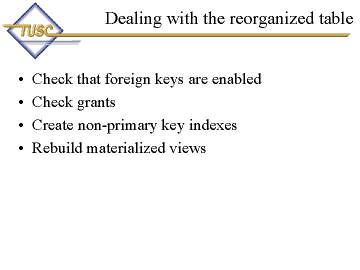 Dealing with the reorganized table • • Check that foreign keys are enabled Check