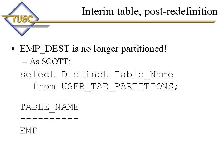 Interim table, post-redefinition • EMP_DEST is no longer partitioned! – As SCOTT: select Distinct