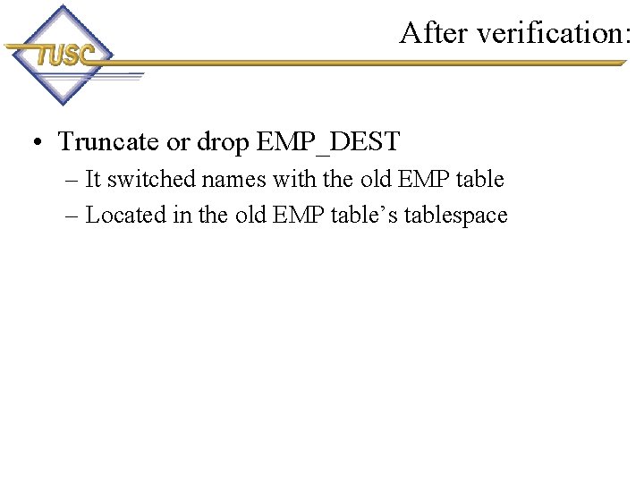 After verification: • Truncate or drop EMP_DEST – It switched names with the old