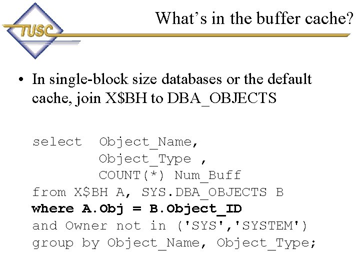 What’s in the buffer cache? • In single-block size databases or the default cache,