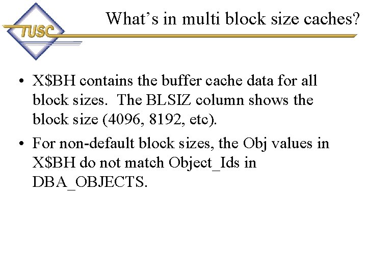 What’s in multi block size caches? • X$BH contains the buffer cache data for