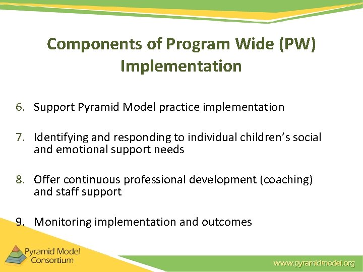 Components of Program Wide (PW) Implementation 6. Support Pyramid Model practice implementation 7. Identifying Components of Program Wide (PW) Implementation 6. Support Pyramid Model practice implementation 7. Identifying