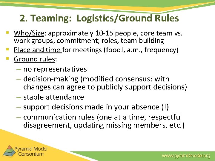 2. Teaming: Logistics/Ground Rules § Who/Size: approximately 10 -15 people, core team vs. work 2. Teaming: Logistics/Ground Rules § Who/Size: approximately 10 -15 people, core team vs. work