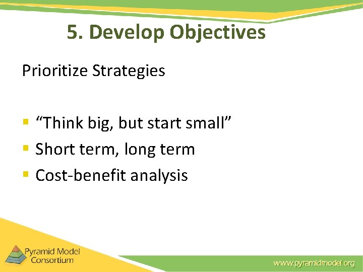 5. Develop Objectives Prioritize Strategies § “Think big, but start small” § Short term, 5. Develop Objectives Prioritize Strategies § “Think big, but start small” § Short term,