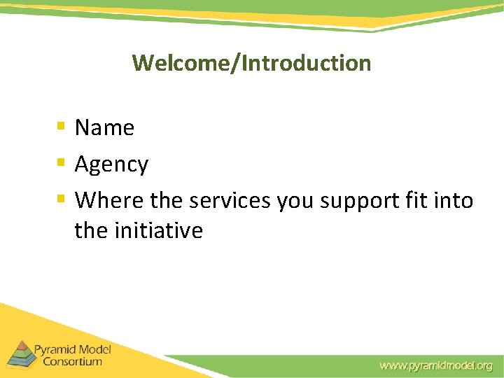 Welcome/Introduction § Name § Agency § Where the services you support fit into the Welcome/Introduction § Name § Agency § Where the services you support fit into the