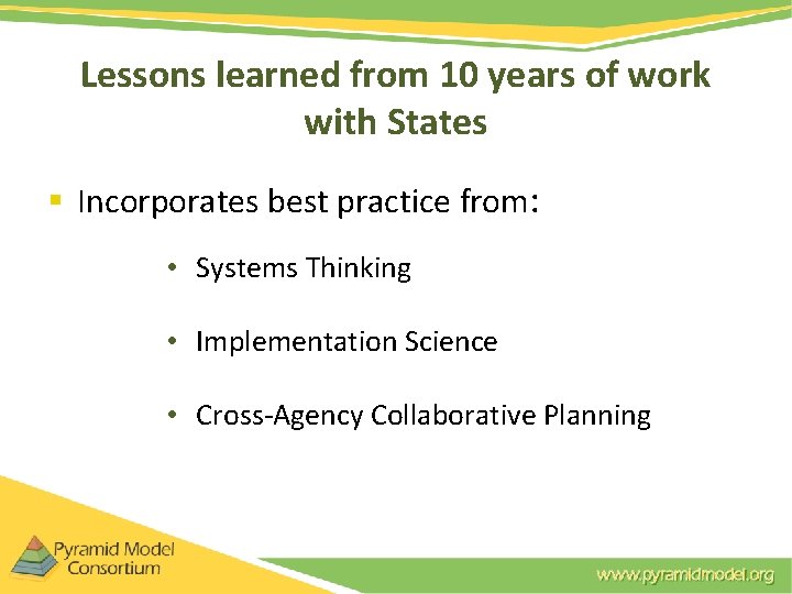 Lessons learned from 10 years of work with States § Incorporates best practice from: Lessons learned from 10 years of work with States § Incorporates best practice from:
