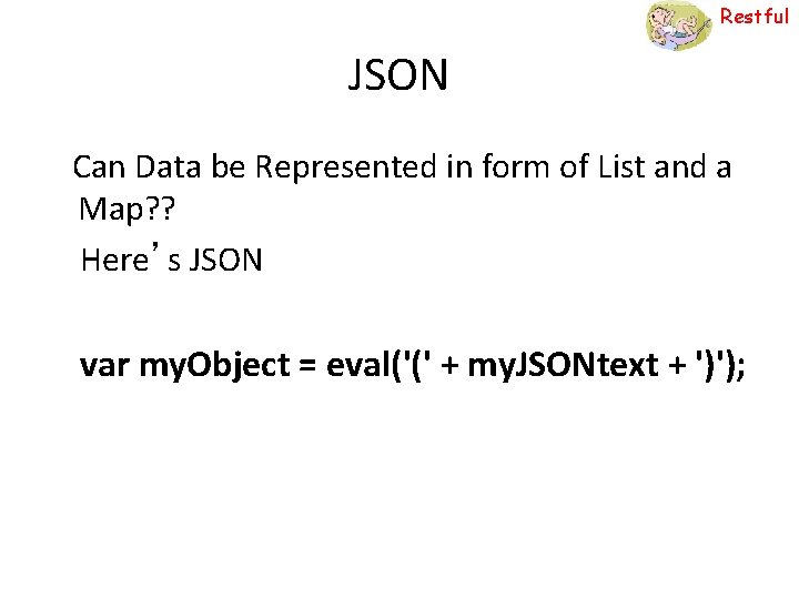 Restful JSON Can Data be Represented in form of List and a Map? ?