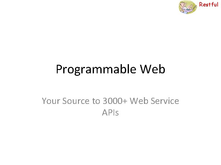 Restful Programmable Web Your Source to 3000+ Web Service APIs 