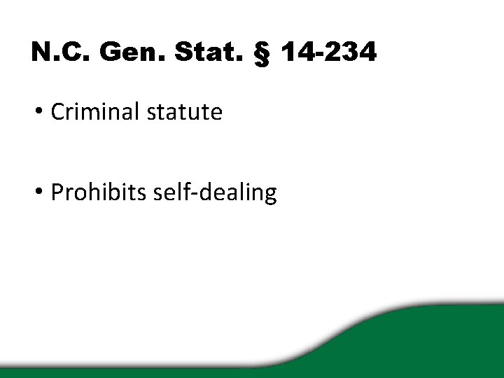 N. C. Gen. Stat. § 14 -234 • Criminal statute • Prohibits self-dealing 