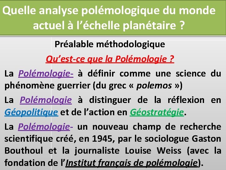 Quelle analyse polémologique du monde actuel à l’échelle planétaire ? Préalable méthodologique Qu’est-ce que