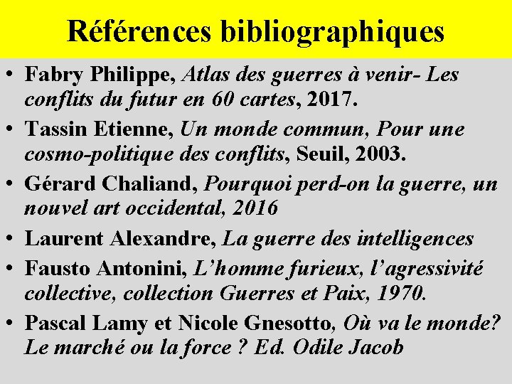 Références bibliographiques • Fabry Philippe, Atlas des guerres à venir- Les conflits du futur
