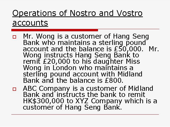 Operations of Nostro and Vostro accounts o o Mr. Wong is a customer of