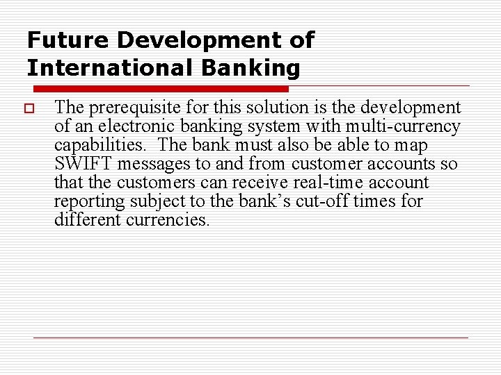 Future Development of International Banking o The prerequisite for this solution is the development