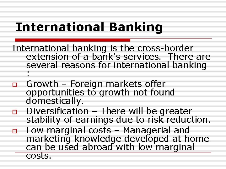 International Banking International banking is the cross-border extension of a bank’s services. There are
