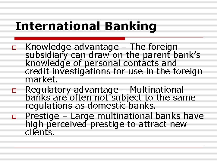 International Banking o o o Knowledge advantage – The foreign subsidiary can draw on
