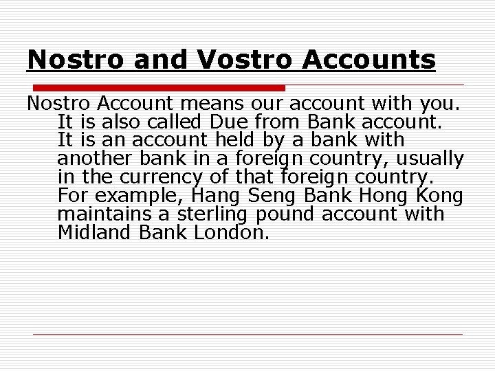 Nostro and Vostro Accounts Nostro Account means our account with you. It is also