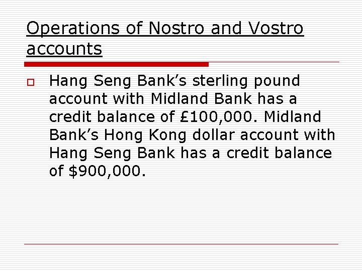 Operations of Nostro and Vostro accounts o Hang Seng Bank’s sterling pound account with