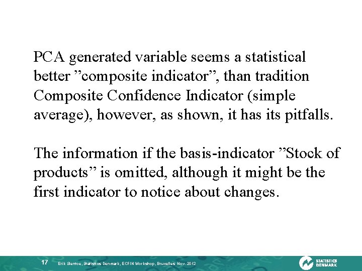 PCA generated variable seems a statistical better ”composite indicator”, than tradition Composite Confidence Indicator