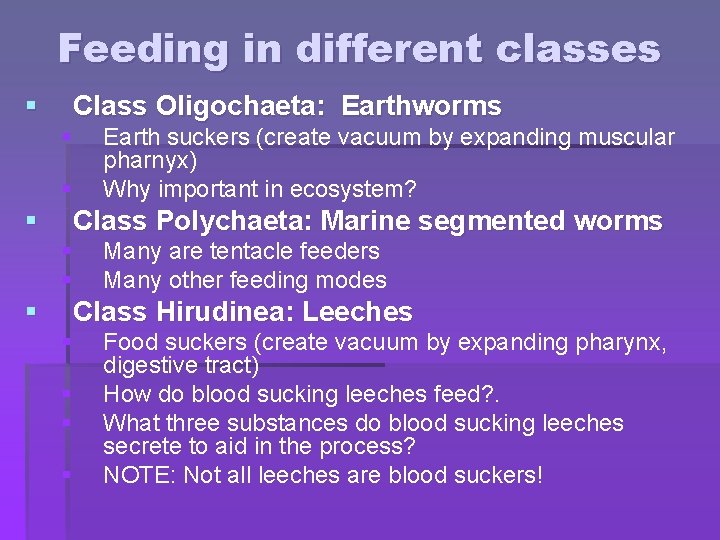 Feeding in different classes § Class Oligochaeta: Earthworms § § § Earth suckers (create