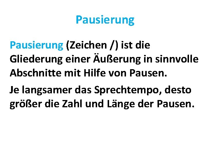 Pausierung (Zeichen /) ist die Gliederung einer Äußerung in sinnvolle Abschnitte mit Hilfe von