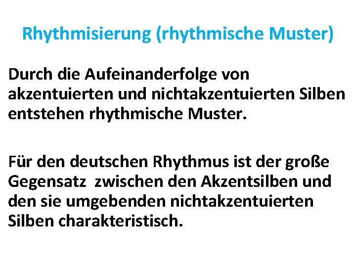 Rhythmisierung (rhythmische Muster) Durch die Aufeinanderfolge von akzentuierten und nichtakzentuierten Silben entstehen rhythmische Muster.