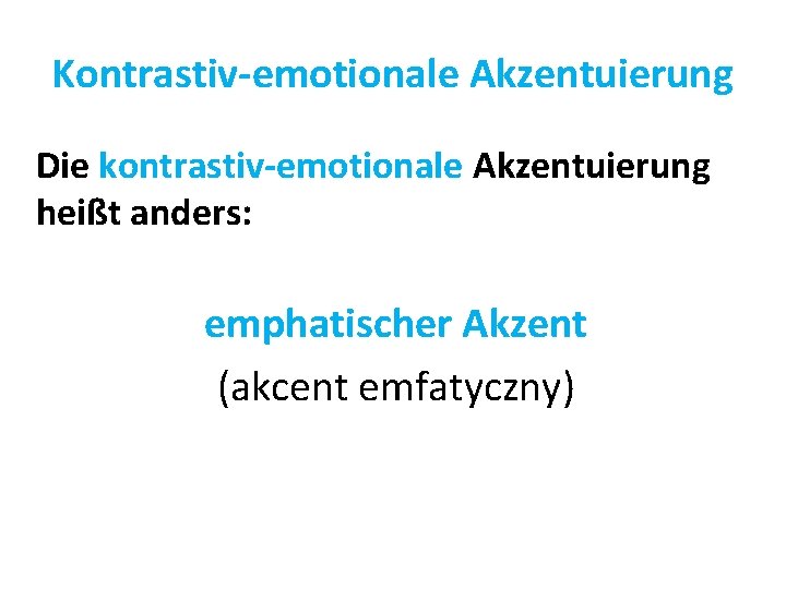 Kontrastiv-emotionale Akzentuierung Die kontrastiv-emotionale Akzentuierung heißt anders: emphatischer Akzent (akcent emfatyczny) 