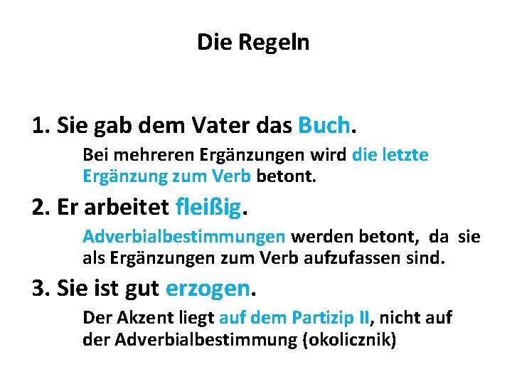 Die Regeln 1. Sie gab dem Vater das Buch. Bei mehreren Ergänzungen wird die