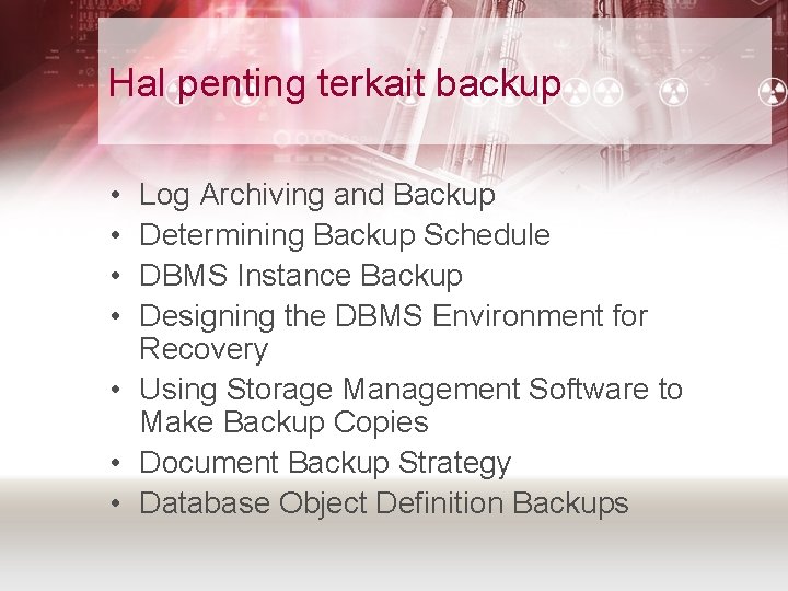 Hal penting terkait backup • • Log Archiving and Backup Determining Backup Schedule DBMS