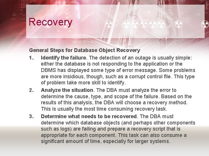 Recovery General Steps for Database Object Recovery 1. Identify the failure. The detection of