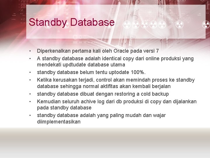 Standby Database • • Diperkenalkan pertama kali oleh Oracle pada versi 7 A standby